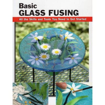 Basic Glass Fusing - (How to Basics) by  Lynn Haunstein (Paperback)