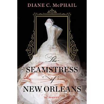 The Seamstress of New Orleans - by  Diane C McPhail (Paperback)