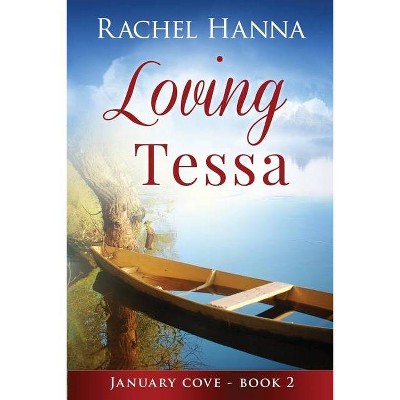 Loving Tessa - (January Cove) Large Print by  Rachel Hanna (Paperback)