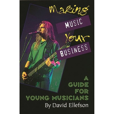 Making Music Your Business - by  David Ellefson (Paperback)
