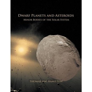 Dwarf Planets and Asteroids - by  Thomas Hamilton (Paperback) - 1 of 1