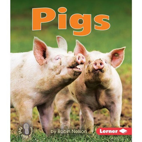 Pigs - (First Step Nonfiction -- Farm Animals) by  Robin Nelson (Paperback) - image 1 of 1