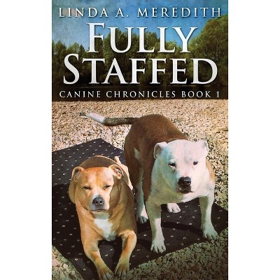 Fully Staffed - (Canine Chronicles) Large Print by  Linda a Meredith (Hardcover)