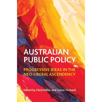 Australian Public Policy - by  Chris Miller & Lionel Orchard (Paperback)
