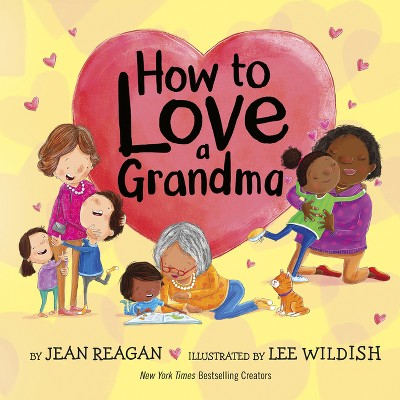 How to Love a Grandma - by  Jean Reagan (Hardcover)
