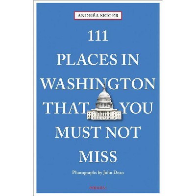 111 Places in Washington That You Must Not Miss - by  Andrea Seiger (Paperback)