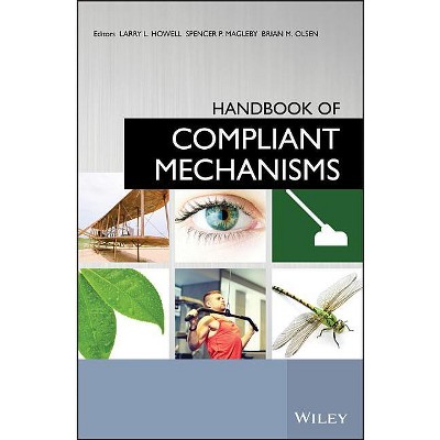 Handbook of Compliant Mechanisms - by  Larry L Howell & Spencer P Magleby & Brian M Olsen (Hardcover)