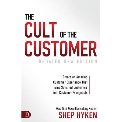 The Cult of the Customer - by  Shep Hyken (Paperback)