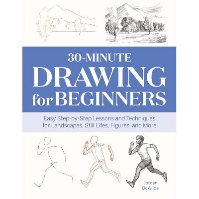 30-Minute Drawing for Beginners - by  Jordan Dewilde (Paperback)