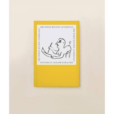 The White Review Anthology - by  Ben Eastham & Jacques Testard (Paperback)