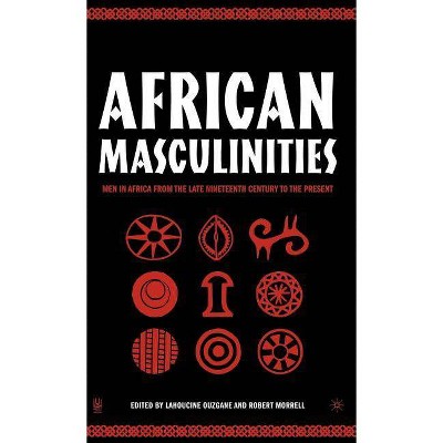 African Masculinities - by  L Ouzgane & R Morrell (Hardcover)