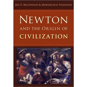 Newton and the Origin of Civilization - by  Jed Z Buchwald & Mordechai Feingold (Hardcover) - 1 of 1