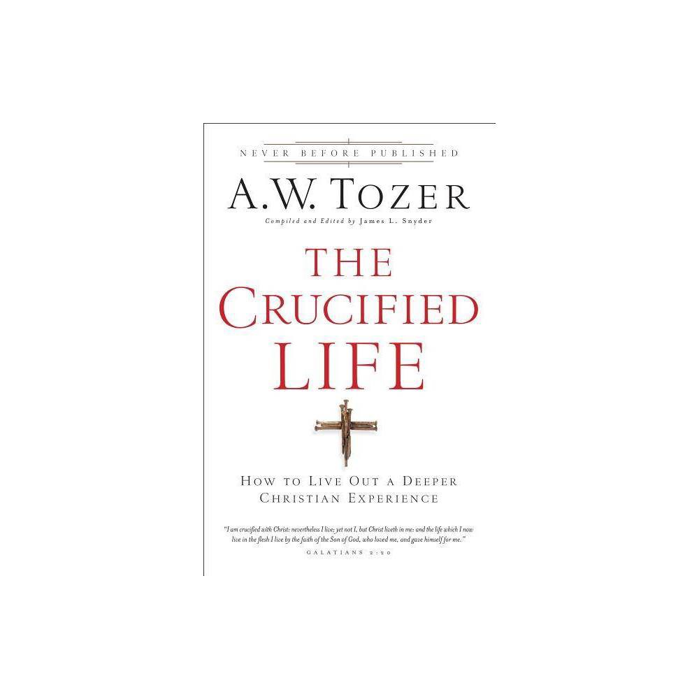ISBN 9780764216152 product image for The Crucified Life - by A W Tozer (Paperback) | upcitemdb.com