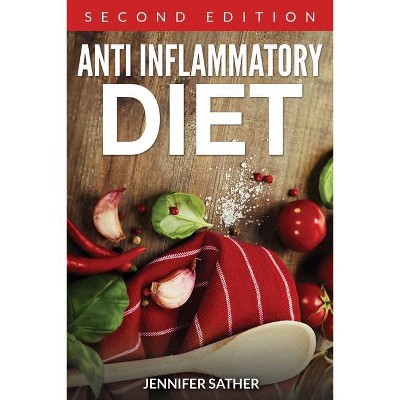 Anti Inflammatory Diet [Second Edition] - by  Jennifer Sather (Paperback)