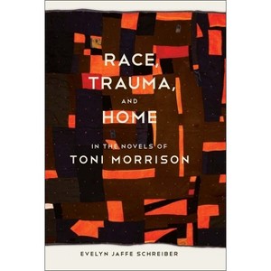 Race, Trauma, and Home in the Novels of Toni Morrison - (Southern Literary Studies) by  Evelyn Jaffe Schreiber (Paperback) - 1 of 1