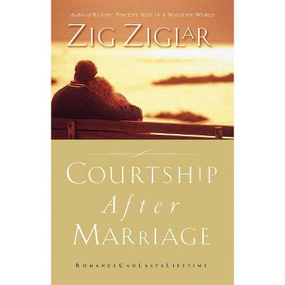 Courtship After Marriage - by  Zig Ziglar (Paperback)