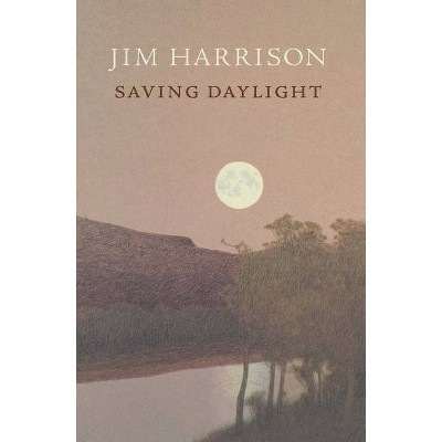 Saving Daylight - by  Jim Harrison (Paperback)