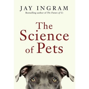 The Science of Pets - by  Jay Ingram (Hardcover) - 1 of 1
