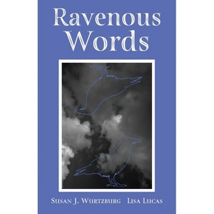 Ravenous Words - by  Susan J Wurtzburg & Lisa Lucas (Paperback) - 1 of 1