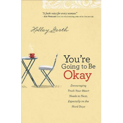 You're Going to Be Okay - by  Holley Gerth (Paperback)