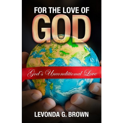 For the Love of God - by  Levonda G Brown (Paperback)
