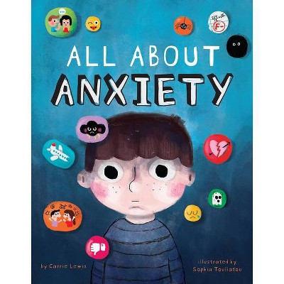 All about Anxiety - by  Carrie Lewis (Hardcover)