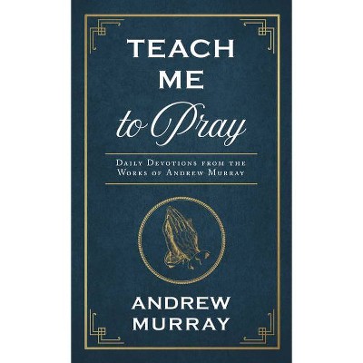 Teach Me to Pray - (Enduring Voices) by  Andrew Murray (Paperback)