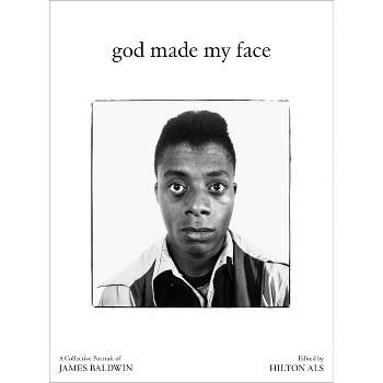 God Made My Face: A Collective Portrait of James Baldwin - by  Hilton Als (Hardcover)