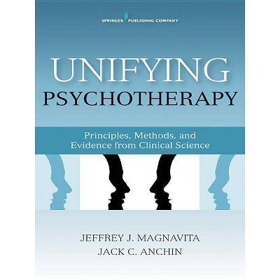 Unifying Psychotherapy - by  Jack Anchin & Jeffrey J Magnavita (Paperback)