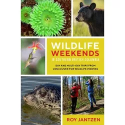 Wildlife Weekends in Southern British Columbia - by  Roy Jantzen (Paperback)