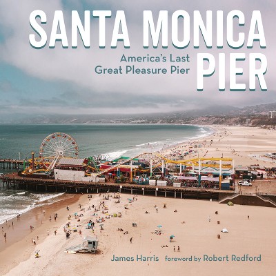 Santa Monica Pier - by  James Harris (Hardcover)