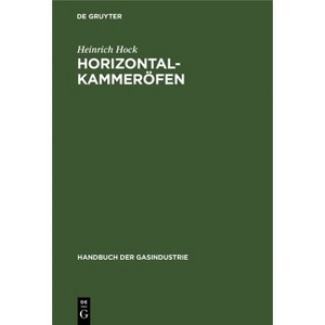 Horizontalkammeröfen - (Handbuch Der Gasindustrie) by  Heinrich Hock (Hardcover) - 1 of 1