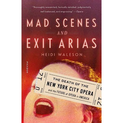 Mad Scenes and Exit Arias - by  Heidi Waleson (Paperback)