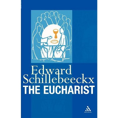 The Eucharist - by  Edward Schillebeeckx (Paperback)