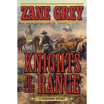 Knights of the Range - by  Zane Grey (Paperback)