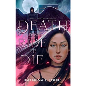 Death Is My Ride or Die - (The Death Chronicles) by  Katarina E Tonks (Paperback) - 1 of 1