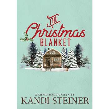 The Christmas Blanket - by  Kandi Steiner (Paperback)