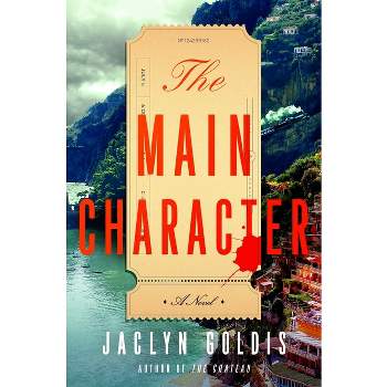 The Main Character - by  Jaclyn Goldis (Hardcover)