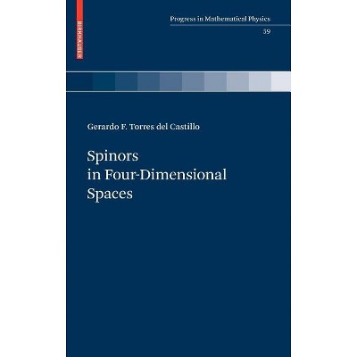Spinors in Four-Dimensional Spaces - (Progress in Mathematical Physics) by  Gerardo F Torres del Castillo (Hardcover)