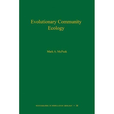 Evolutionary Community Ecology, Volume 58 - (Monographs in Population Biology) by  Mark A McPeek (Hardcover)