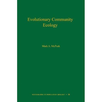 Evolutionary Community Ecology, Volume 58 - (Monographs in Population Biology) by  Mark A McPeek (Hardcover)