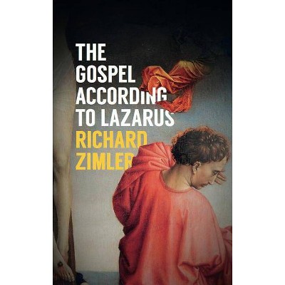 The Gospel According to Lazarus - by  Richard Zimler (Hardcover)