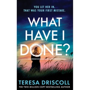 What Have I Done? - by  Teresa Driscoll (Paperback) - 1 of 1