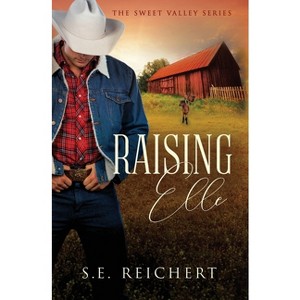 Raising Elle - by  S E Reichert (Paperback) - 1 of 1