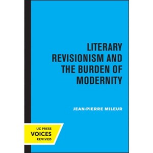 Literary Revisionism and the Burden of Modernity - by Jean-Pierre Mileur - 1 of 1