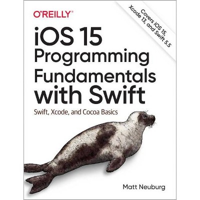 IOS 15 Programming Fundamentals with Swift - by  Matt Neuburg (Paperback)