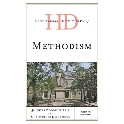 Historical Dictionary of Methodism - (Historical Dictionaries of Religions, Philosophies, and Move) 4th Edition (Hardcover)