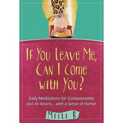 If You Leave Me, Can I Come with You? - by  Misti B (Paperback)