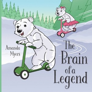 The Brain of a Legend - by  Amanda Myers (Paperback) - 1 of 1