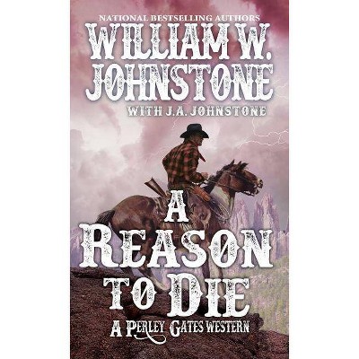 A Reason to Die - (Perley Gates Western) by  William W Johnstone & J A Johnstone (Paperback)